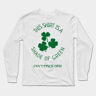 THIS SHIRT IS A SHADE OF GREEN - CAN'T PINCH THIS! Long Sleeve T-Shirt